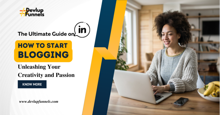 The Ultimate Guide on How to Start Blogging: Unleashing Your Creativity and Passion