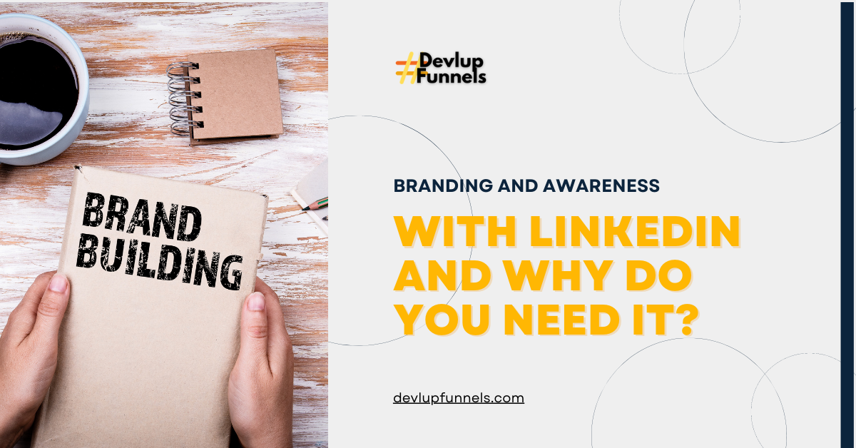 LinkedIn branding and awareness you need for your business